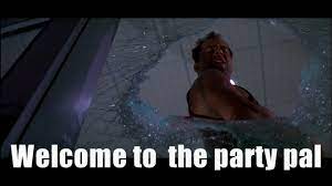 Yarn is the best way to find video clips by quote. Bruce Willis Welcome To The Party Pal Die Hard Babbletop