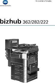Download the latest drivers for your konica minolta 211 to keep your. Konica Minolta Bizhub 282 Bizhub 362 Bizhub 222 User Manual