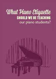 We have absolutely no control over them. It S The Little Things That Count Piano Etiquette And Your Piano Students Teach Piano Today