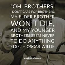 Maybe you would like to learn more about one of these? 100 Awesome Brother Quotes To Celebrate Your Siblings Inspirationfeed