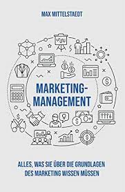 Maybe you would like to learn more about one of these? Marketing Management Die Grundlagen Des Marketing Einfach Erklart Ebook Mittelstaedt Max Amazon De Kindle Shop