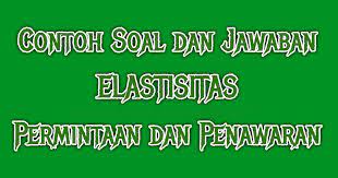 Soal essay dan pg nama: Contoh Soal Essay Dan Jawaban Elastisitas Permintaan Dan Penawaran Kelas 10 Smk Dwi Purwanto