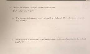 Electrons are filled…view the full answer. 3 Give The Full Electron Configuration Of The Sodium Chegg Com