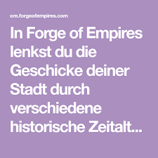 In Forge Of Empires Lenkst Du Die Geschicke Deiner Stadt Durch Verschiedene Historische Zeitalter Es Erwarten Dich Span In 2020 Das Spiel Beginnt Sonderzeichen Empire