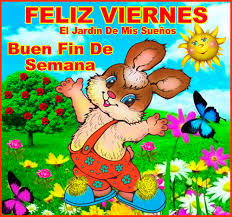 Que pases un bendecido fin de semana. El Jardin De Mis Suenos Feliz Viernes Buen Fin De Semana Facebook