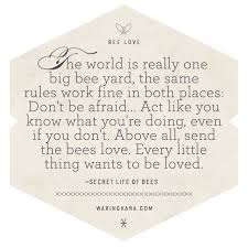 Secret Life Of Bees Quote About Every Little Thing Wants To Be Loved Bee Quotes Secret Quotes Want To Be Loved