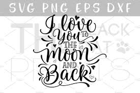 I Love You To The Moon And Back Svg Creative Daddy