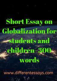 Short Essay On Globalization For Students And Children 300 Words Short Essay Essay Words