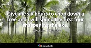 Not happy in a relationship? Abraham Lincoln Give Me Six Hours To Chop Down A Tree