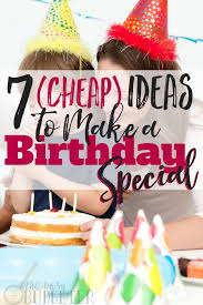 Birthday Message For My Daughter Turning 7 7 Cheap Ideas To Make A Birthday Special Busy Budgeter Cheap Birthday Ideas Inexpensive Birthday Party Ideas Cheap Birthday Party