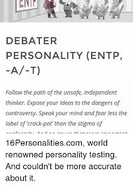Debaters once in a while leaving behind a weaknesses of debater personality. Debater Personality Entp A T Follow The Path Of The Unsafe Independent Thinker Expose Your Ideas To The Dangers Of Controversy Speak Your Mind And Fear Less The Label Of Crack Pot Than The