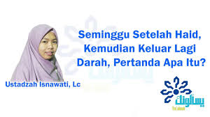 Seminggu Setelah Haid Kemudian Keluar Lagi Darah Pertanda Apa Itu Ustadzah Isnawati Lc Youtube