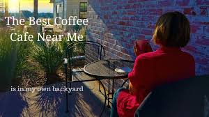 The Best Coffee Cafe Near Me Is In My Own Backyard It S The Perfect Place To Relax And Enjoy A Quiet Morning With A Good Coffee Cafe Best Coffee Cafes Near