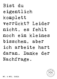 Spruch Bist Du Eigentlich Komplett Verrückt Leider Nicht Es Fehlt