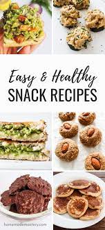 19 Easy Healthy Snack Recipes Homemade Mastery Healthy Recipes Easy Snacks Healthy Snacks Healthy Snacks Easy