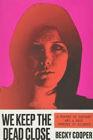 We Keep the Dead Close: A Murder at Harvard and a Half Century of Silence:  Cooper, Becky: 9781538746837: Amazon.com: Books