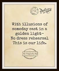 The concert (dubbed the tragically hip: The Tragically Hip Quotes No Dress Rehearsal This Is Our Life Https Www Etsy Com Ca Listing 480971136 The T Hip Quote Inspirational Songs Musician Quotes