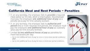 California requires that employees be allowed a ½ hour lunch period, after 5 hours of work, except when workday will be completed in 6 hours or less and there is mutual employer/employee consent to waive the meal period. Do I Have To Pay For That Navigating The Common Pitfalls Of Wage And