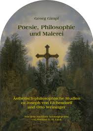 Poesie, Philosophie und Malerei : Ästhetisch-philosophische Studien zu  Joseph von Eichendorff und Otto Weininger