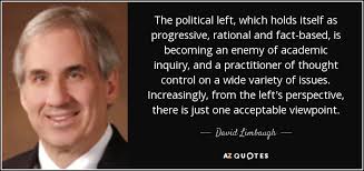 12 awesome quotes that can change your perspective on life #1. David Limbaugh Quote The Political Left Which Holds Itself As Progressive Rational And
