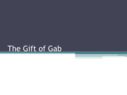 Definitions by the largest idiom dictionary. Ppt The Gift Of Gab Powerpoint Presentation Free Download Id 6673692