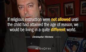 It's surprising to me how many of my friends send christmas cards, or holiday cards, including my atheist and secular friends. Christopher Hitchens Quote If Religious Instruction Were Not Allowed Until The Child Had