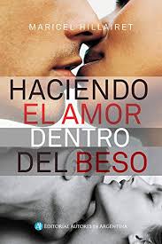 Amazon Com Haciendo El Amor Dentro Del Beso Spanish Edition Ebook Hillairet Maricel Tienda Kindle