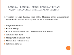 Mengganggu dan seterusnya memberi tekanan kepada keseimbangan sumber alam. Langkah Langkah Mengatasi