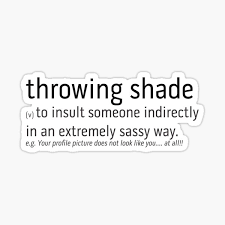 Maybe you would like to learn more about one of these? Throwing Shade Stickers Redbubble
