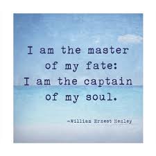 Image result for i am the master of my fate the captain of my soul