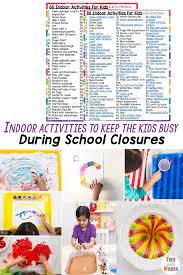 90 Indoor Activities For Kids During School Closures In 2020 Indoor Activities For Kids Kids Activities At Home Fun Activities For Kids