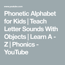 The ipa is a written way to show how words are pronounced. Phonetic Alphabet For Kids Teach Letter Sounds With Objects Learn A Z Phonics Youtube Phonics Letter Sounds Teaching Letters