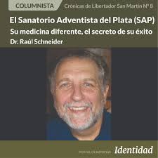 Crónicas de Libertador San Martín Nº 9 EL SANATORIO ADVENTISTA DEL PLATA  (SAP) SU MEDICINA DIFERENTE, EL SECRETO DE SU ÉXITO Por el Dr. Raúl  Schneider Es difícil explicar cómo pudo tener