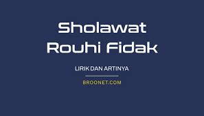 Langsung saja yuk cek dibawah ini lirik sholawat, video lirik, dan juga download mp3 Lirik Rouhi Fidak Lengkap Beserta Artinya Broonet