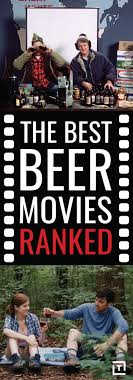 Can T Break A Broken Heart Nick Howard The 13 Best Beer Movies Of All Time Best Beer Beer Movies