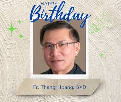 Today we celebrate Fr. Thang Hoang, SVD. Fr. Thang wears many hats these  days. He's the Director of the Alumni Association, a member of the  Provincial Council and assists the development department.
