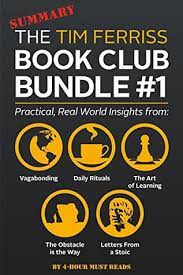 Maybe you would like to learn more about one of these? The Tim Ferriss Book Club Bundle 1 Practical Real World Insights From Vagabonding Daily Rituals The Art Of Learning The Obstacle Is The Way And Letters From A Stoic By 4