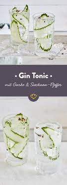 Gin Tonic Mit Gurke Und Szechuan Pfeffer Rezept Gin Tonic Gurke Gin Gurke Und Gin Tonic Rezept