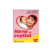 Mama si copilul capraru 2005. Mama Si Copilul Editia 2012 Emil Capraru Si Herta Capraru Librarultau Ro