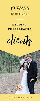 Creating a successful wedding photography business can be more of a challenge than one would think. 19 Ways To Get More Wedding Photography Clients Small Business Marketing Strategies Moriah Riona Branding Wedding Photography Marketing Wedding Photography Photography