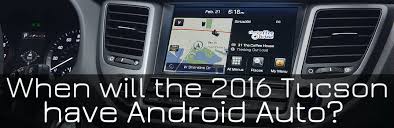 When Will The 2016 Hyundai Tucson Have Android Auto