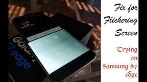 Possible fixes for screen flickering. Fix For Flickering Screen Of Samsung S7 Edge Youtube