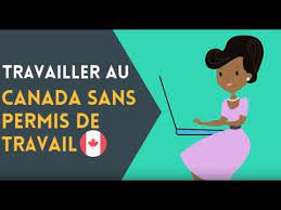 Travailler Au Canada Sans Permis De Travail Youtube