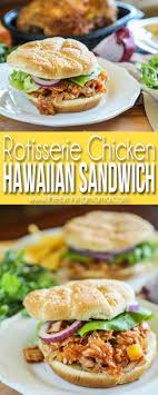 Hawaiian Rotisserie Chicken Sandwich Recipe Rotisserie Chicken Recipes Leftover Rotisserie Chicken Sandwich Recipe Rotisserie Chicken Recipes