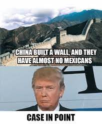 Case In Point China Built A Wall And They Have Almost No Mexicans Donald Trump S Wall Know Your Meme