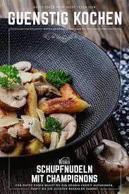 Schupfnudeln Mit Champignons Schnell Gemacht Und Sowas Von Schmatz Rezept In 2020 Rezepte Gunstig Kochen Kochen Fur Anfanger