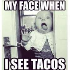 30 Very Funny Taco Pictures Memes Funny Taco Memes Taco Humor Taco Tuesdays Funny