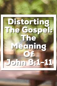 Distorting The Gospel The Meaning Of John 8 1 11 The Point Of Reflection Meant To Be Gospel Jesus Teachings