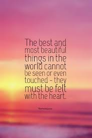 The Best And Most Beautiful Things In The World Cannot Be Seen Top 10 Inspirational Quotes The Best And Most Beautiful Things In The World Cannot Be Seen Or Even Touched They M Brainy Quotes Inspirational Quotes Brainy