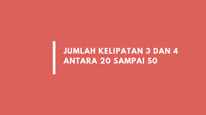 Jumlah Bilangan Kelipatan 3 Dan 4 Antara 20 Sampai 50 Adalah Solusi Matematika